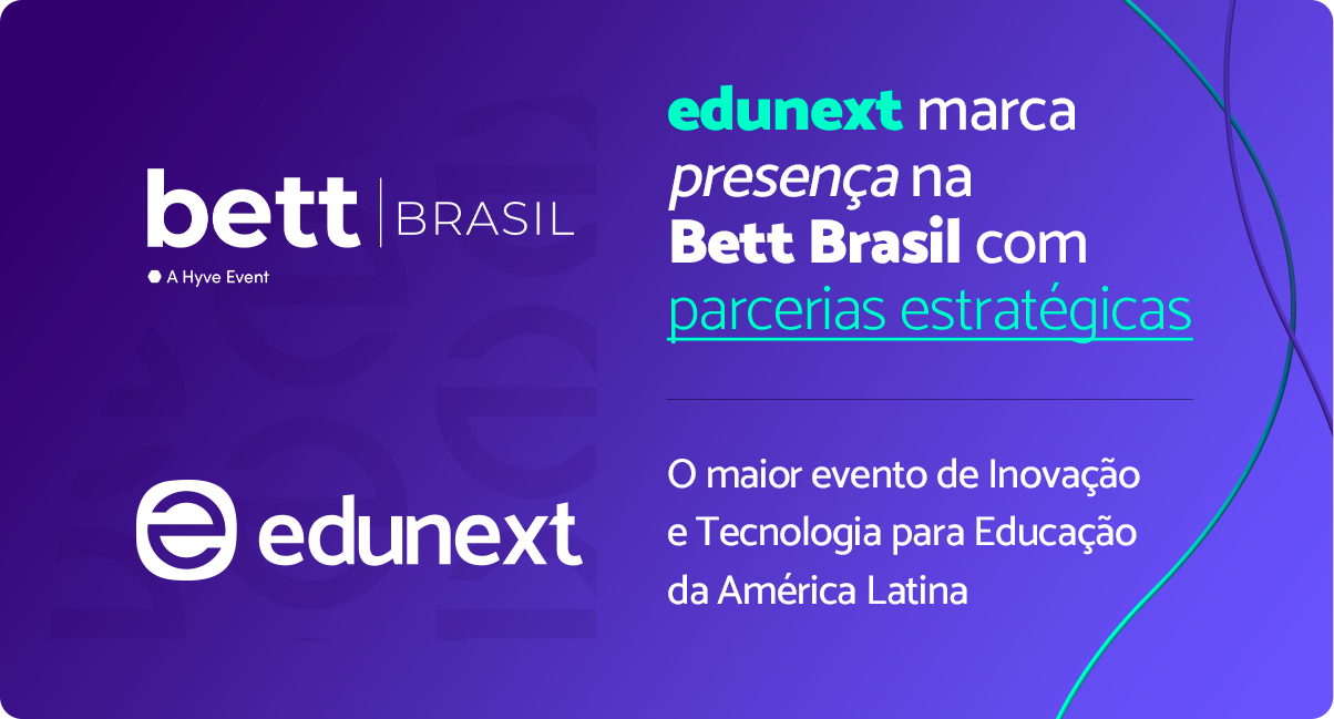 edunext na Bett Brasil 2024, o maior evento de inovação para a educação da América Latina